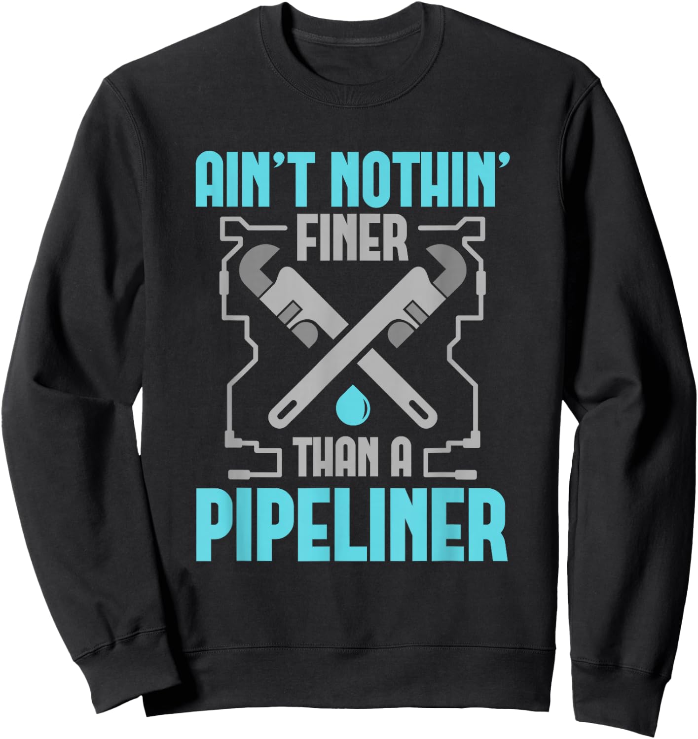 Funny Pipeliner T Shirt Ain't Nothin Finer Sweatshirt - Sweatshirt | Black