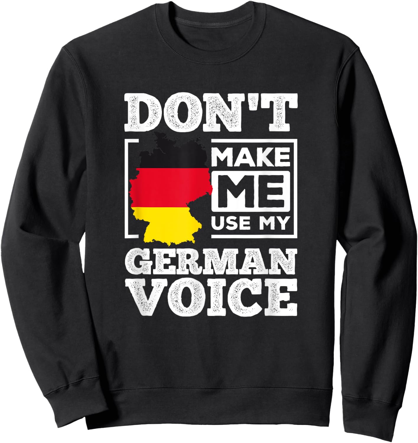 Don't Make Me Use My German Voice Germany Deutsch Funny Gift Sweatshirt - Sweatshirt | Black