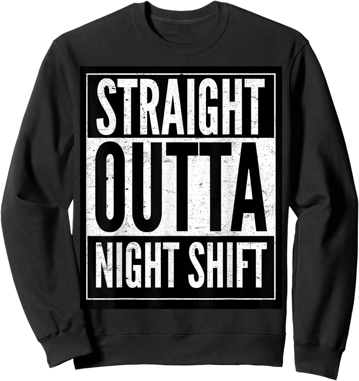 Straight Outta Night Shift Sweatshirt - Sweatshirt | Black