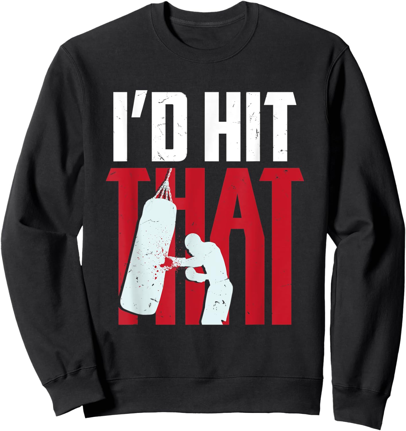 I'd hit that funny Boxing Kickboxing gift Sweatshirt - Sweatshirt | Black