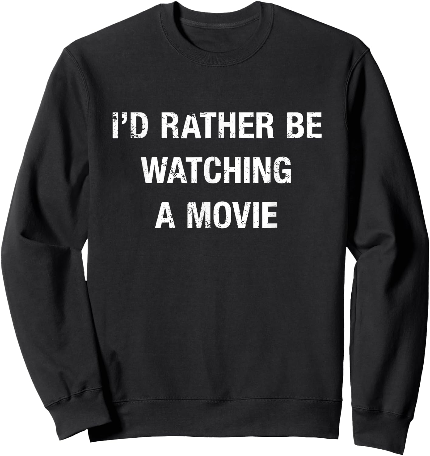 Funny I'd Rather Be Watching A Movie Quote Sweatshirt - Sweatshirt | Black