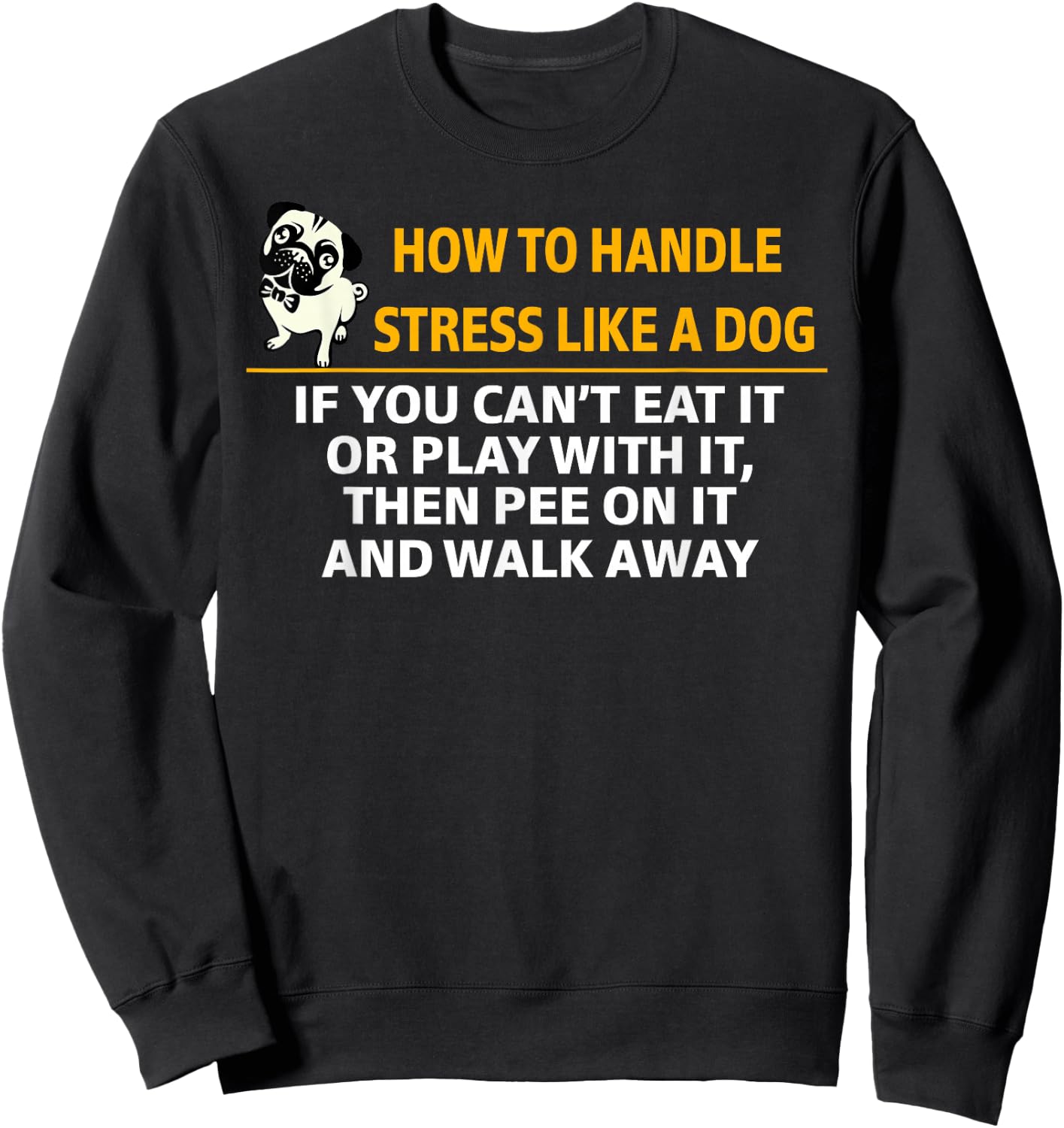 How To Handle Stress Like A Dog Pee On It And Walk Away Sweatshirt - Sweatshirt | Black