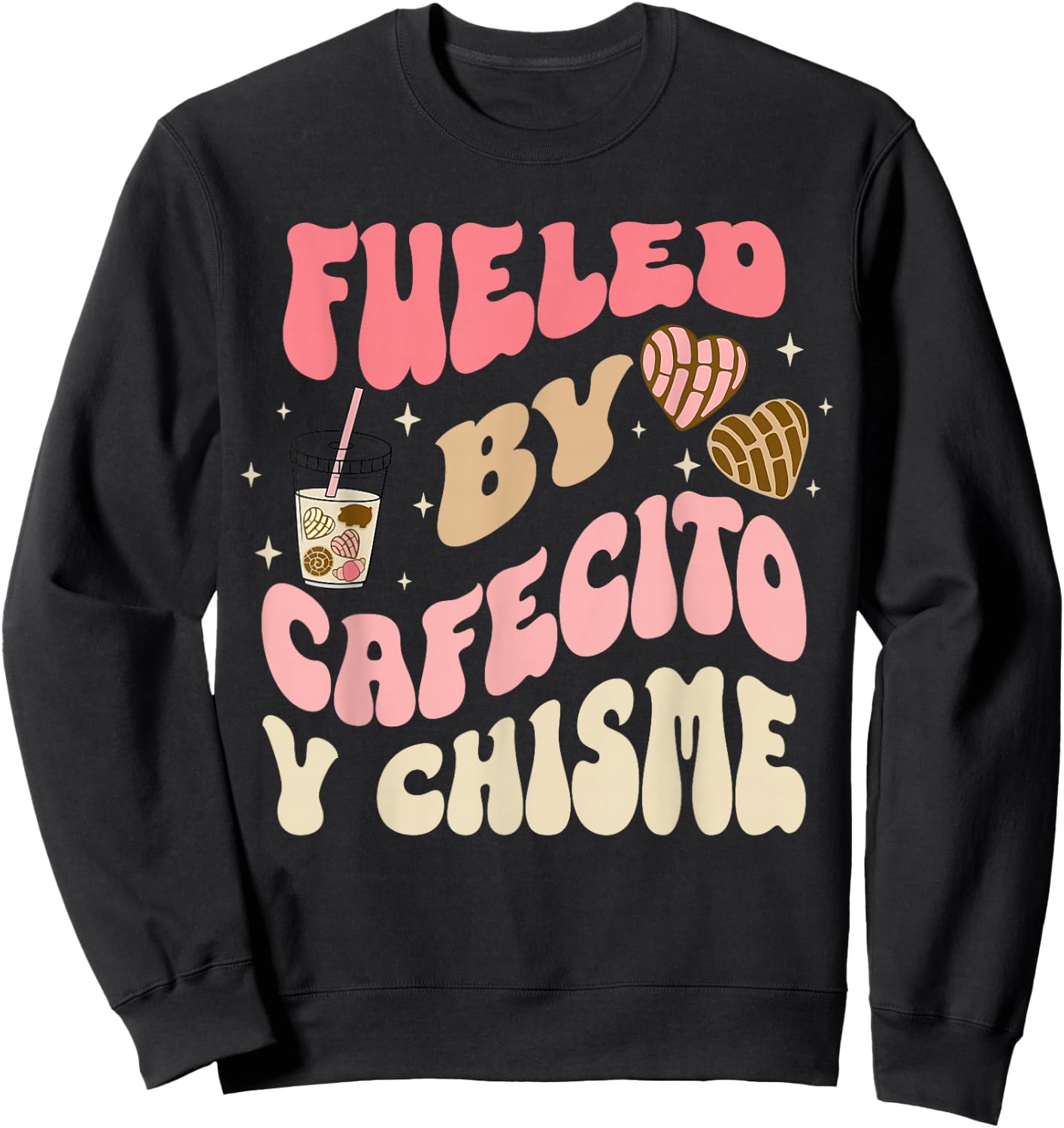 Fueled By Cafecito Y Chisme Funny Apparel Sweatshirt - Sweatshirt | Black