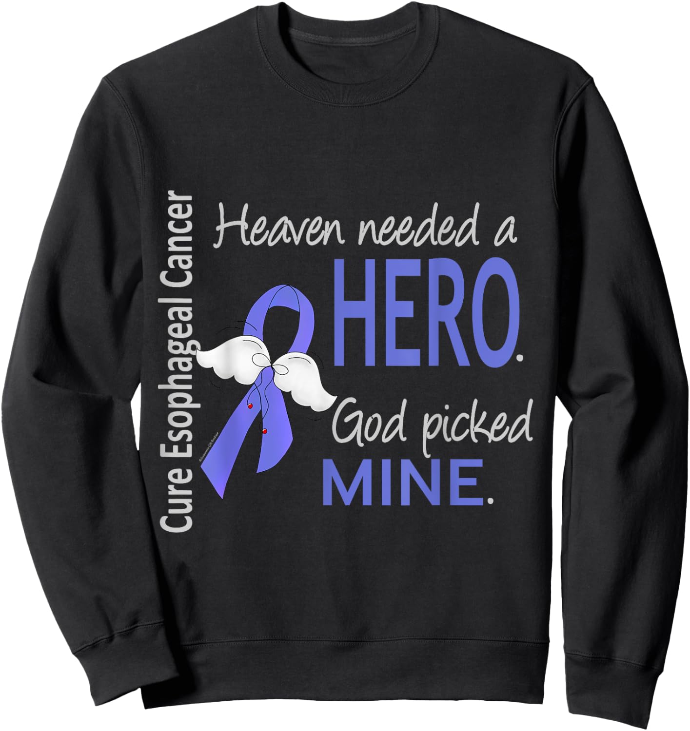 Esophageal Cancer Shirt Heaven Needed a Hero God Picked Mine Sweatshirt - Sweatshirt | Black