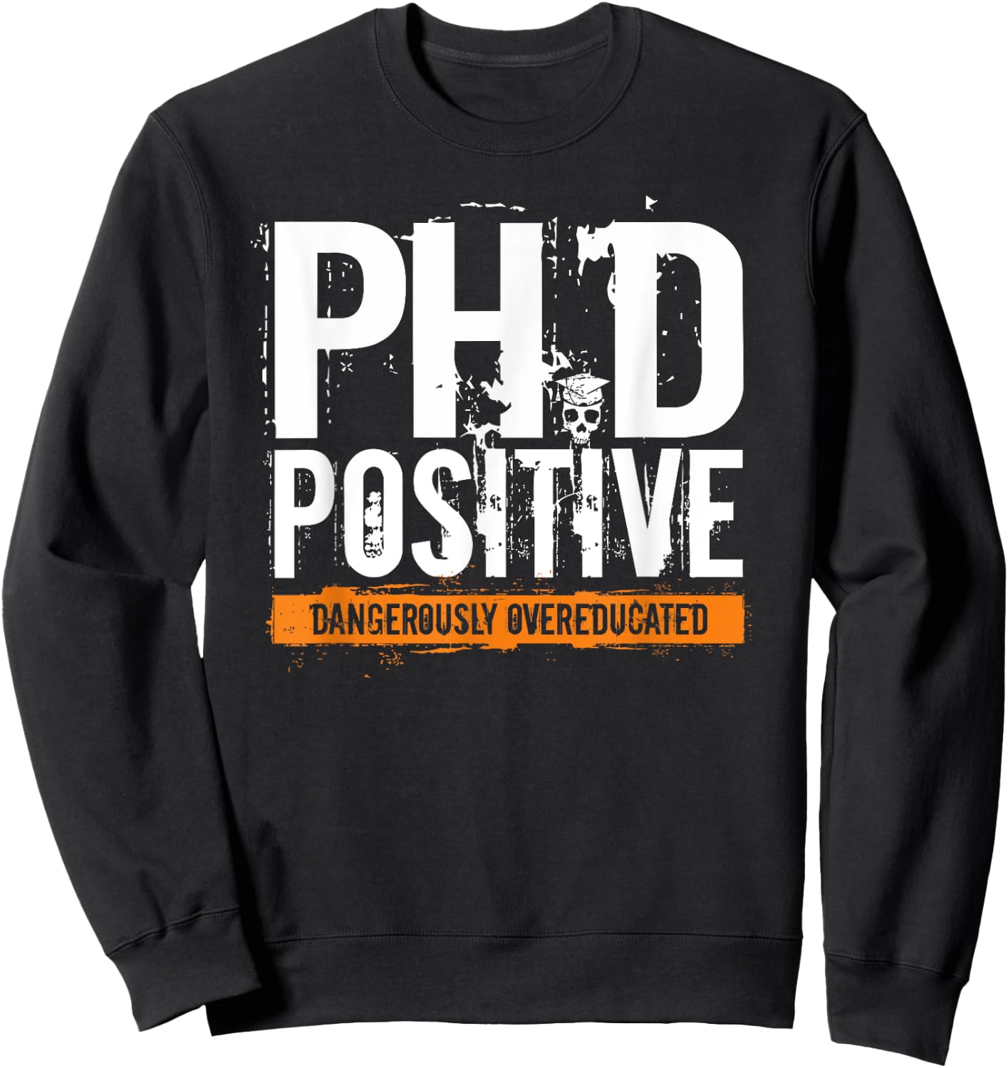 PhD Positive Dangerously Overeducated Doctorate Sweatshirt - Sweatshirt | Black
