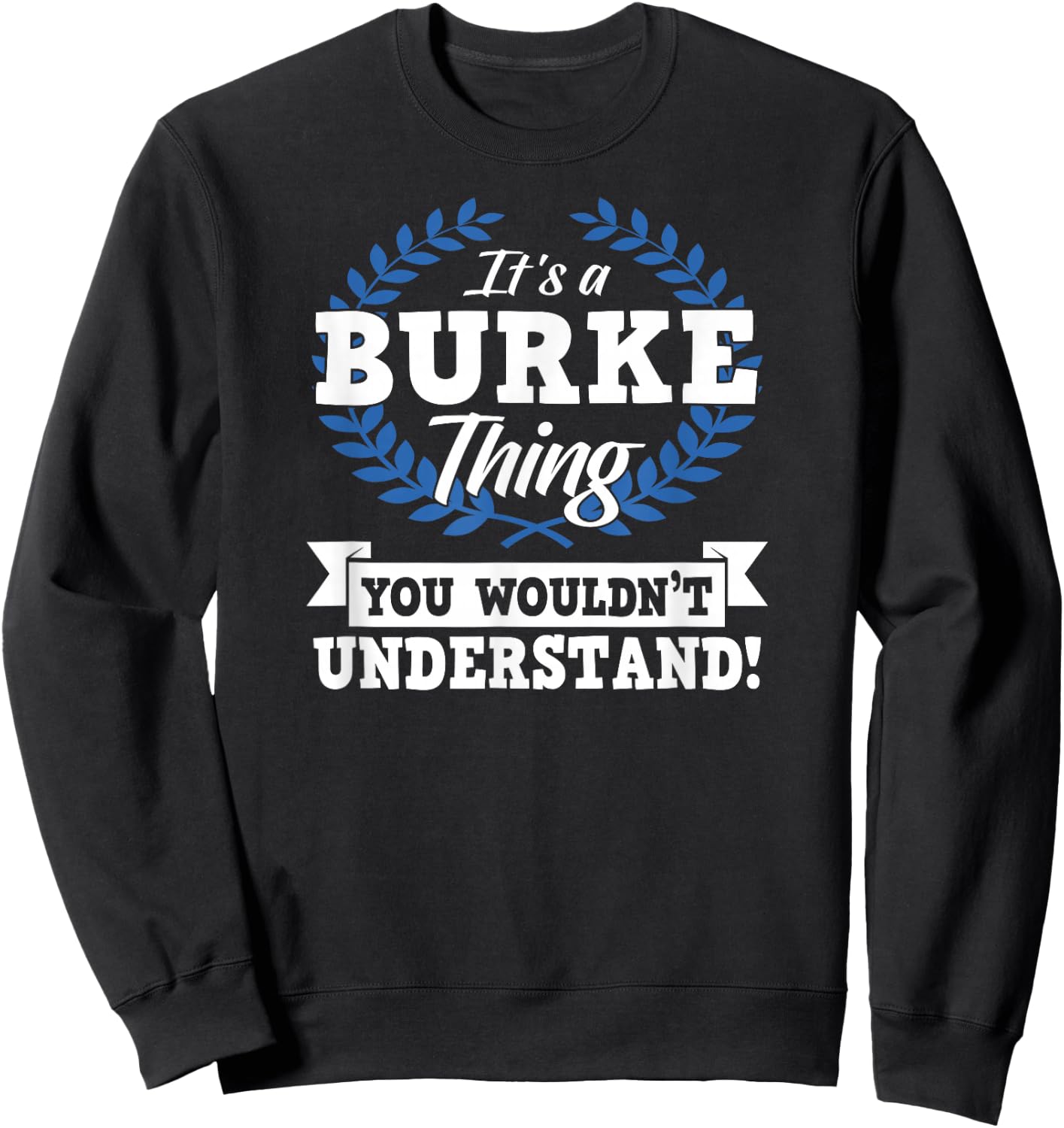 It's A Burke Thing You Wouldn't Understand Name Shirt Sweatshirt - Sweatshirt | Black