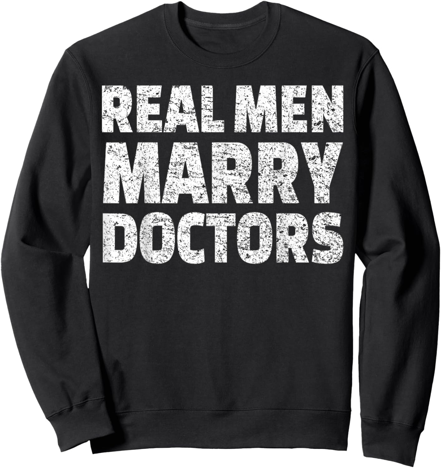 Real Men Marry Doctors Husband Married To A Doctor Sweatshirt - Sweatshirt | Black