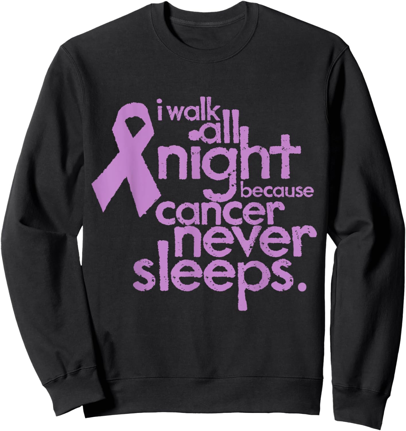 I Walk All Night Because Cancer Never Sleeps Relay Sweatshirt - Sweatshirt | Black