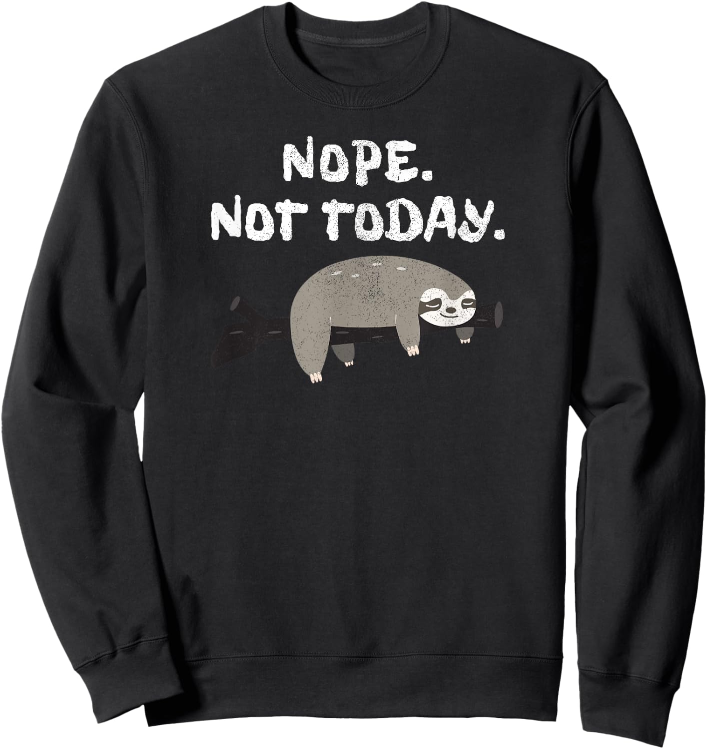 Nope Sloth Funny Not Today Cute Animal Lover Shirt Sweatshirt - Sweatshirt | Black