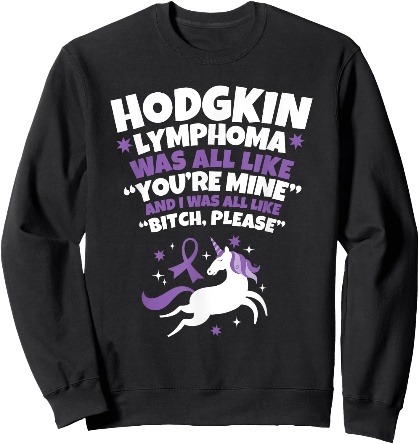 Hodgkin Lymphoma Survivor Bitch Please Quote Funny Unicorn Sweatshirt - Sweatshirt | Black