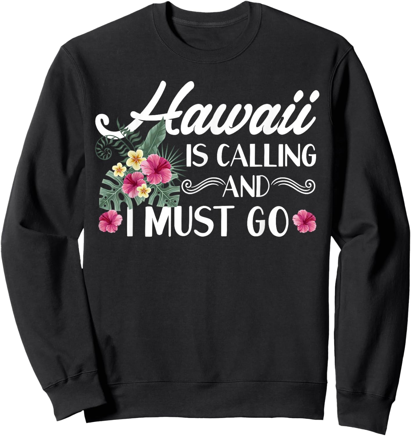 Hawaii Is Calling And I Must Go Shirt Hawaiian Vacation Sweatshirt - Sweatshirt | Black