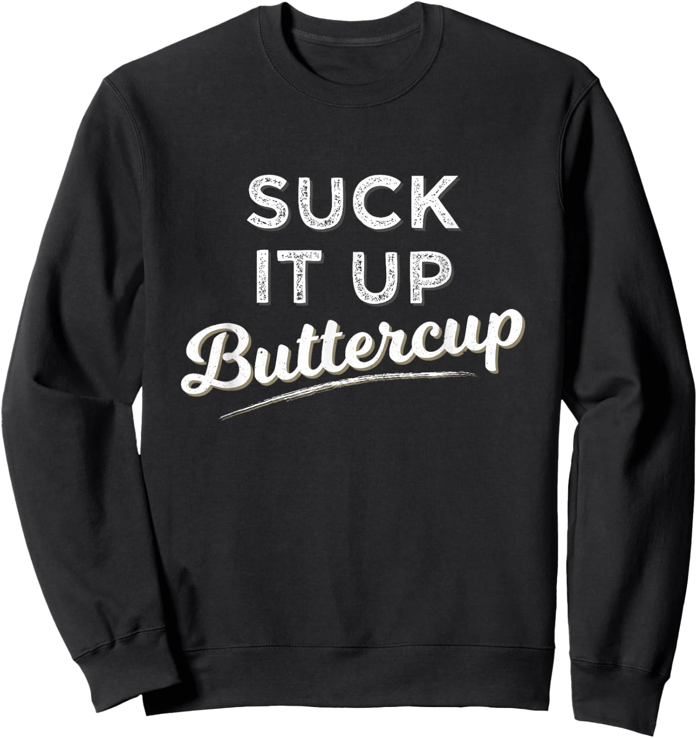 Funny Gym Saying Gift Suck It Up Buttercup T Shirt Sweatshirt - Sweatshirt | Black