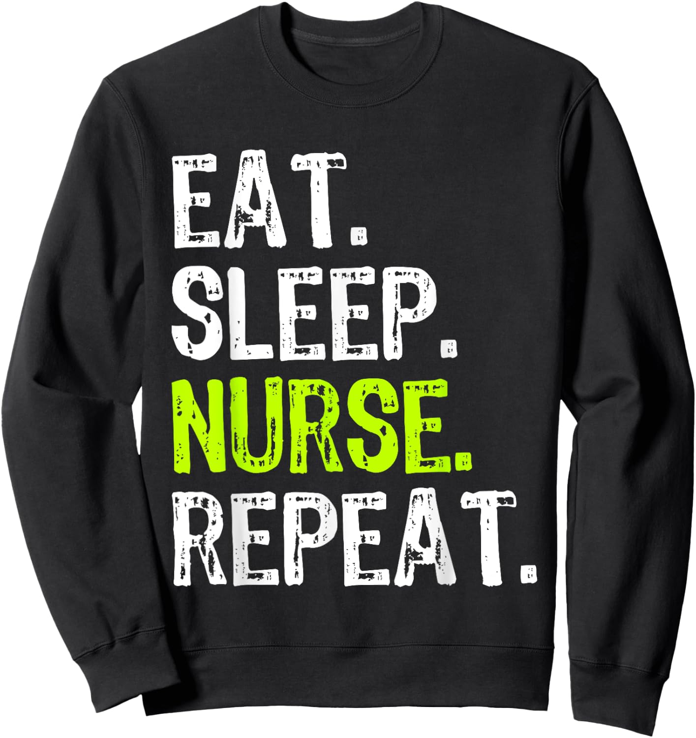 Eat Sleep Nurse Repeat Nursing School Funny Sweatshirt - Sweatshirt | Black
