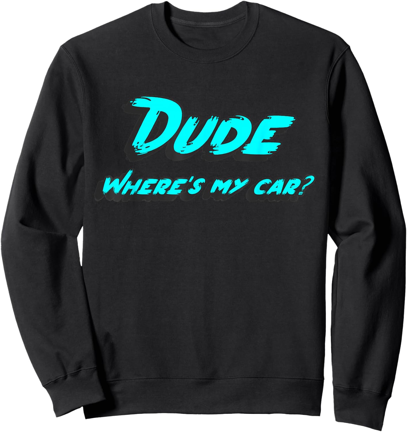 Dude where's my car Sweatshirt - Sweatshirt | Black
