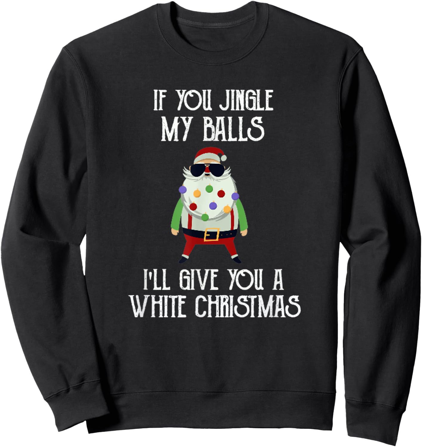 If You Jingle My Balls I'll Give You a White Christmas Santa Sweatshirt - Sweatshirt | Black