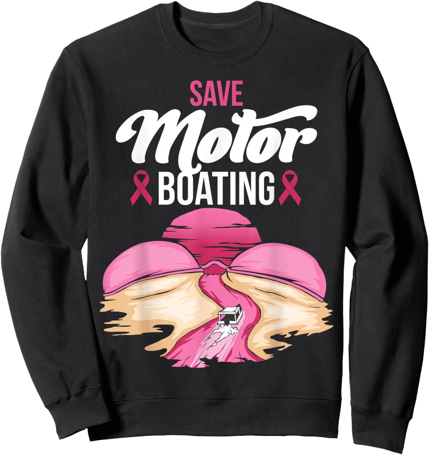 Save Motor Boating Breast Cancer Awareness Pink Ribbon Funny Sweatshirt - Sweatshirt | Black