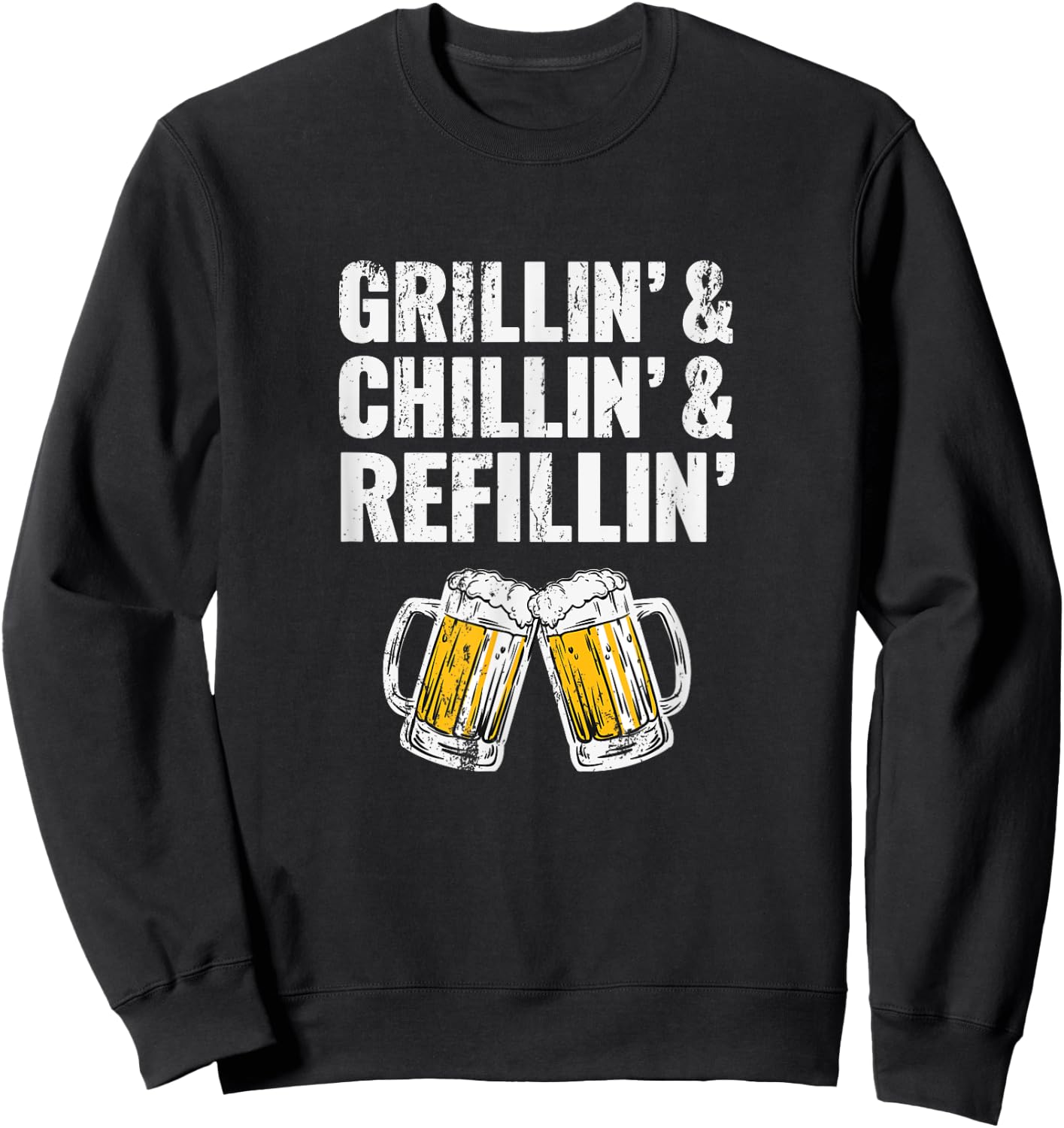 Grillin Chillin Shirt, Grillin Chillin Refillin Beer Sweatshirt - Sweatshirt | Black