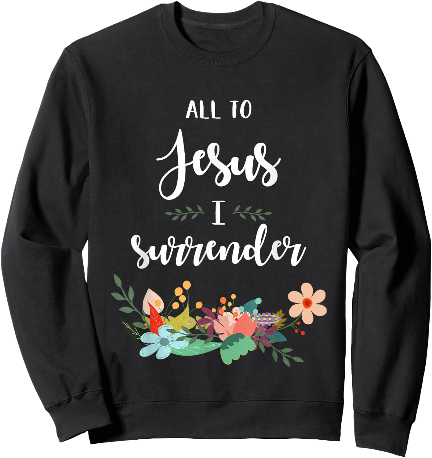 All To Jesus I Surrender Sweatshirt - Sweatshirt | Black