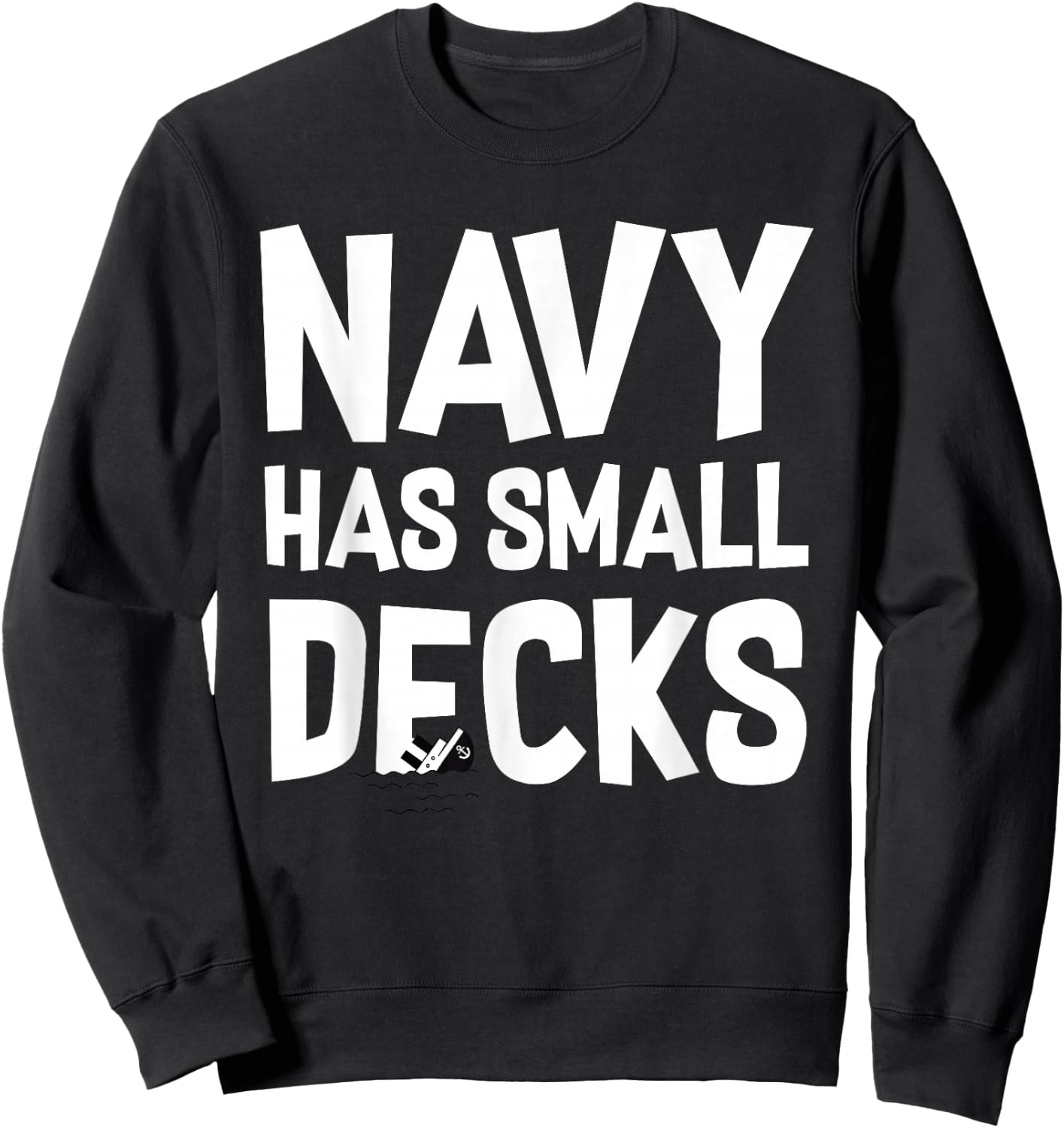 Go Army! Beat Navy! 2019 Navy Has Small Decks Sweatshirt - Sweatshirt | Black