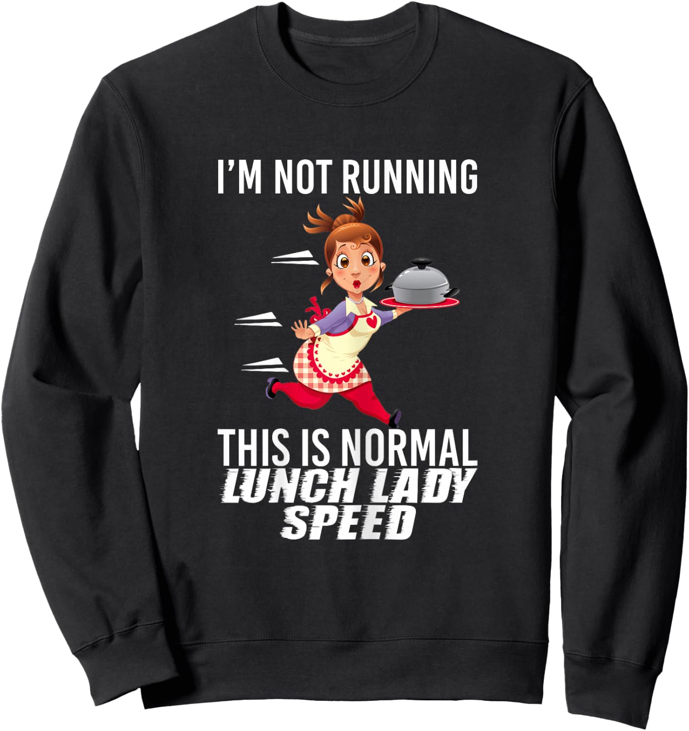 I'm Not Running This is Normal Lunch Lady Speed Funny Sweatshirt - Sweatshirt | Black