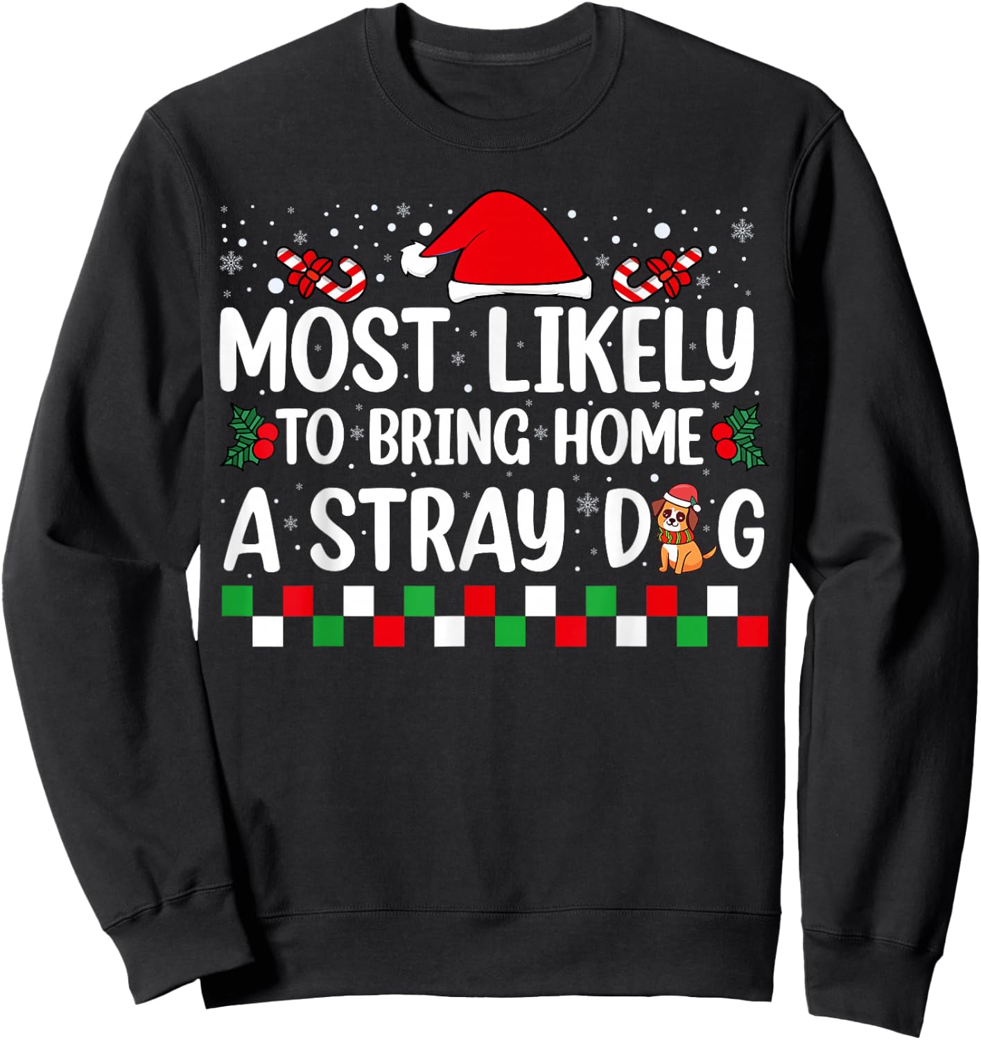 Most Likely To Bring Home A Stray Dog Christmas Funny Xmas Sweatshirt - Sweatshirt | Black