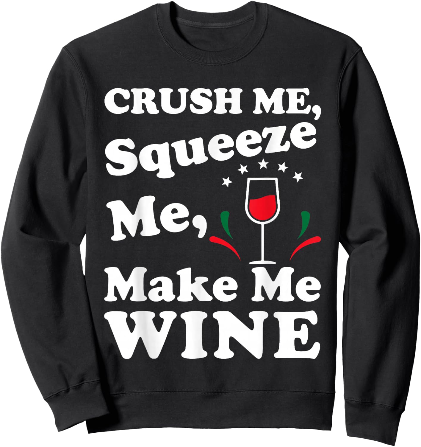 Crush Me Squeeze Me Make Me Wine Funny T Shirt Sweatshirt - Sweatshirt | Black