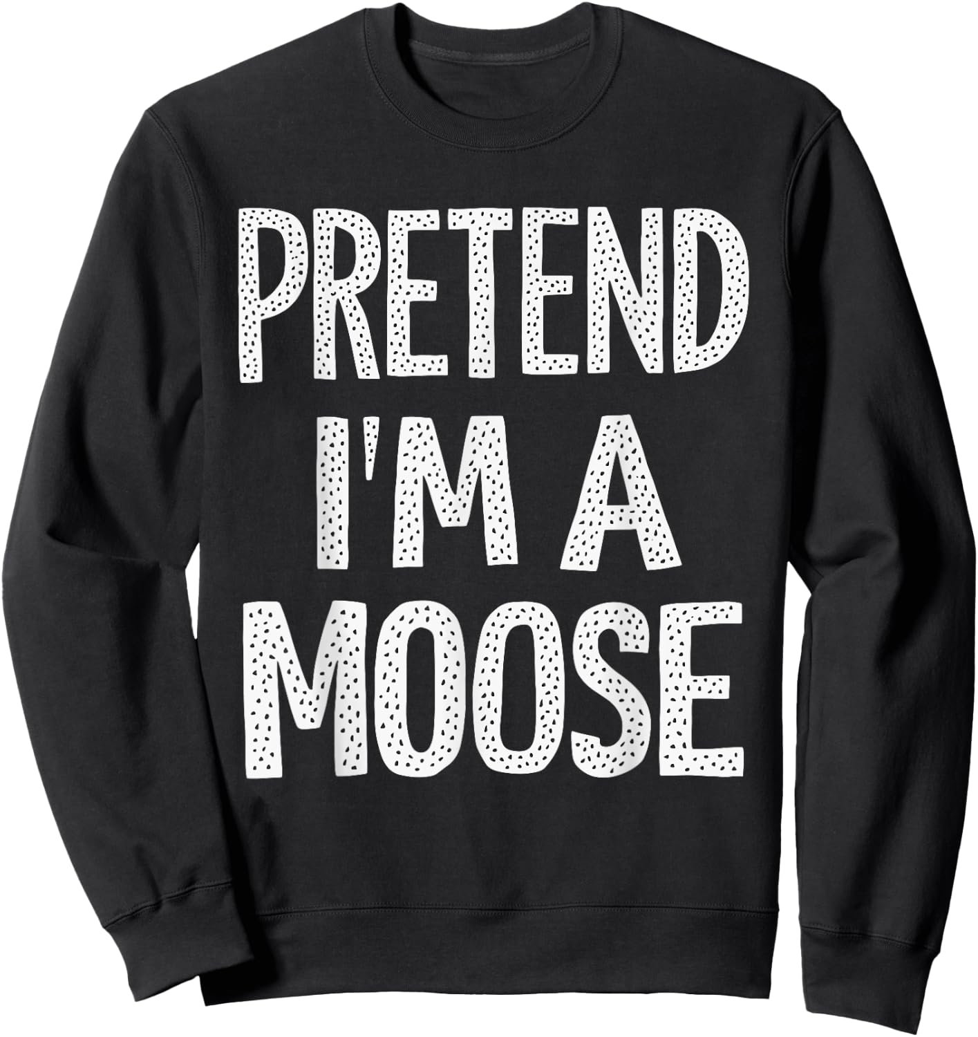 Pretend I'm A Moose Sweatshirt - Sweatshirt | Black
