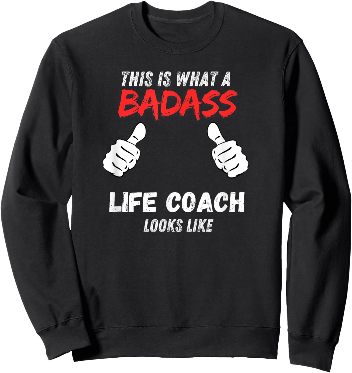 Coaches Funny This is What a Badass Life Coach Looks like Sweatshirt - Sweatshirt | Black