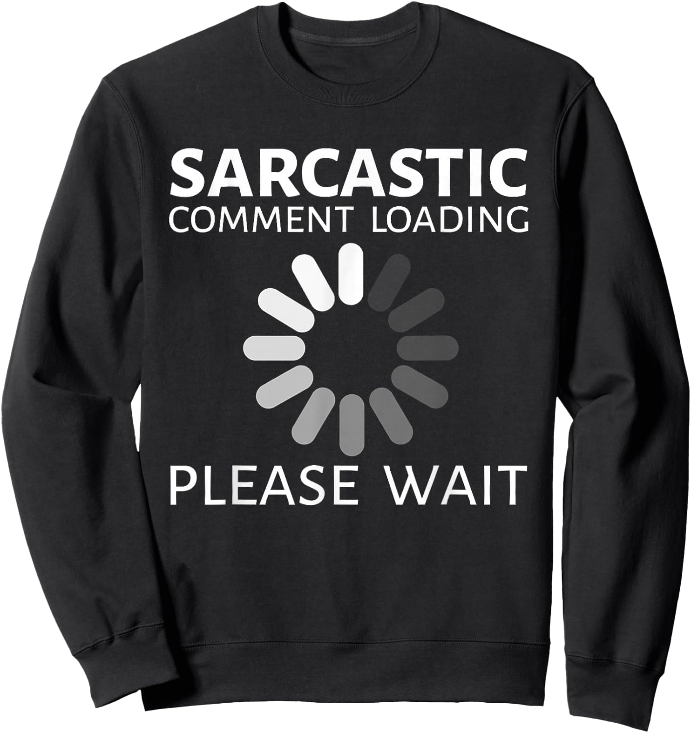 Sarcastic Comment Loading Please Wait Funny Sweatshirt - Sweatshirt | Black
