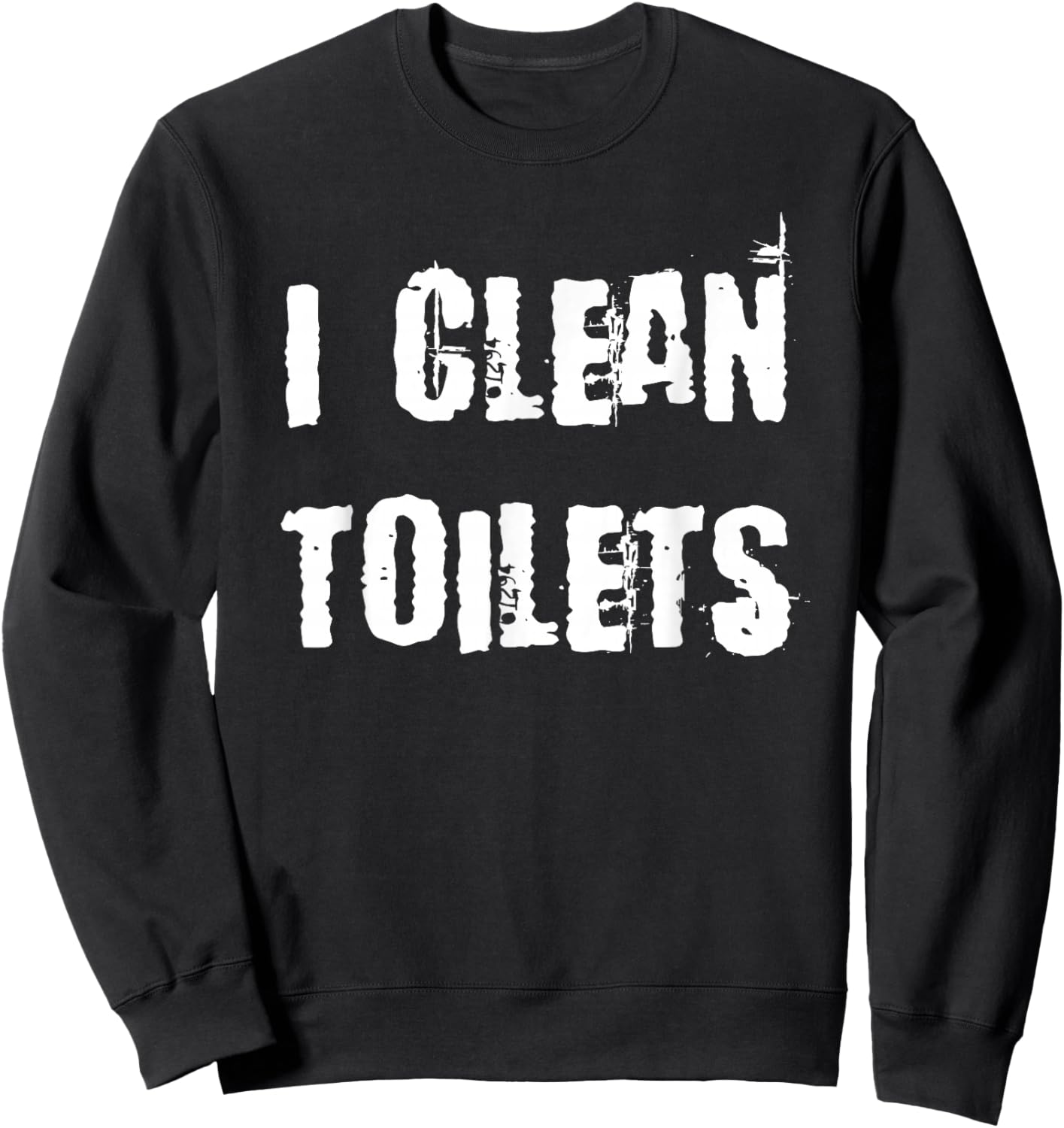 I Clean Toilets Sweatshirt - Sweatshirt | Black