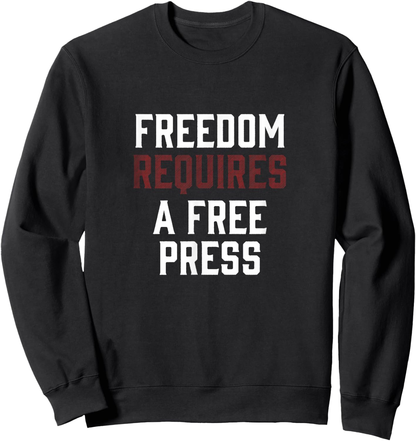 Freedom Requires A Free Press First Amendment Speech Sweatshirt - Sweatshirt | Black