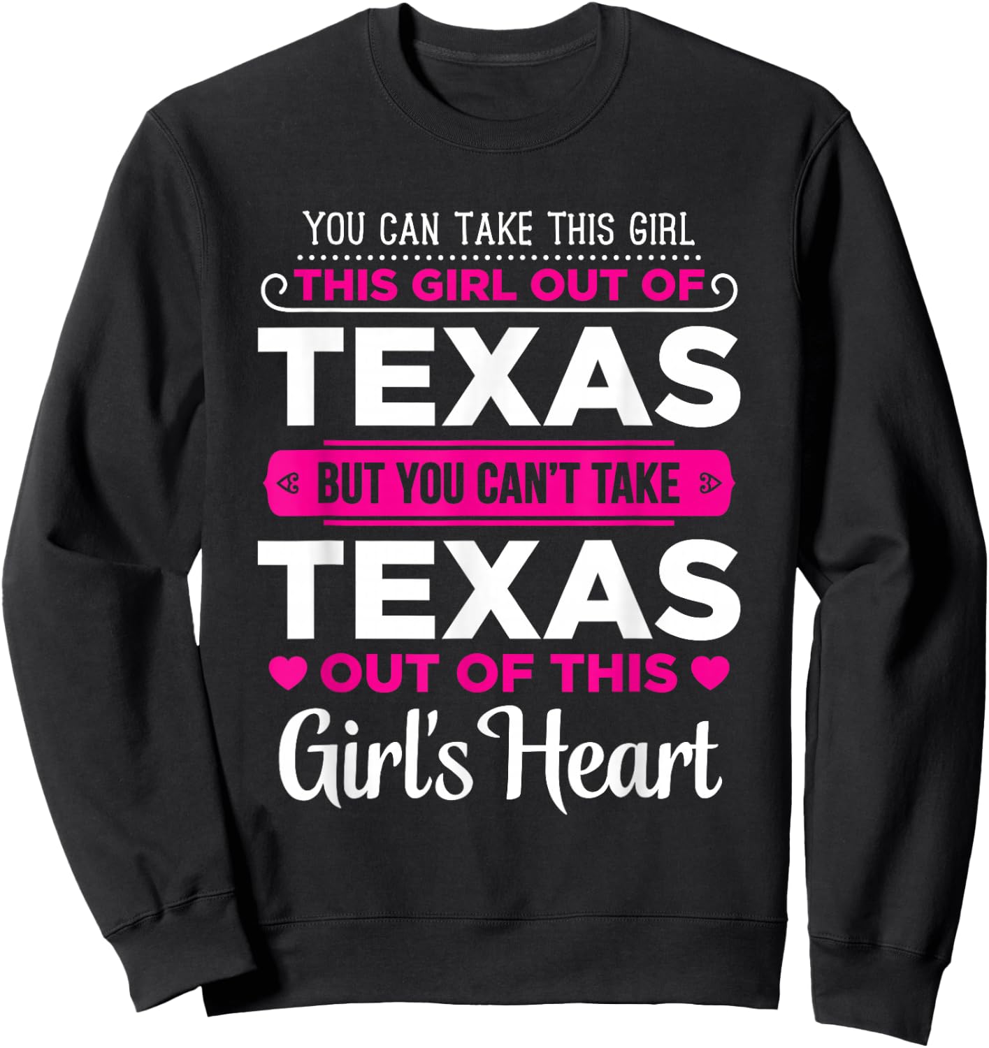 You Can Take This Girl Out Of Texas - Texas Gift Shirt Sweatshirt - Sweatshirt | Black
