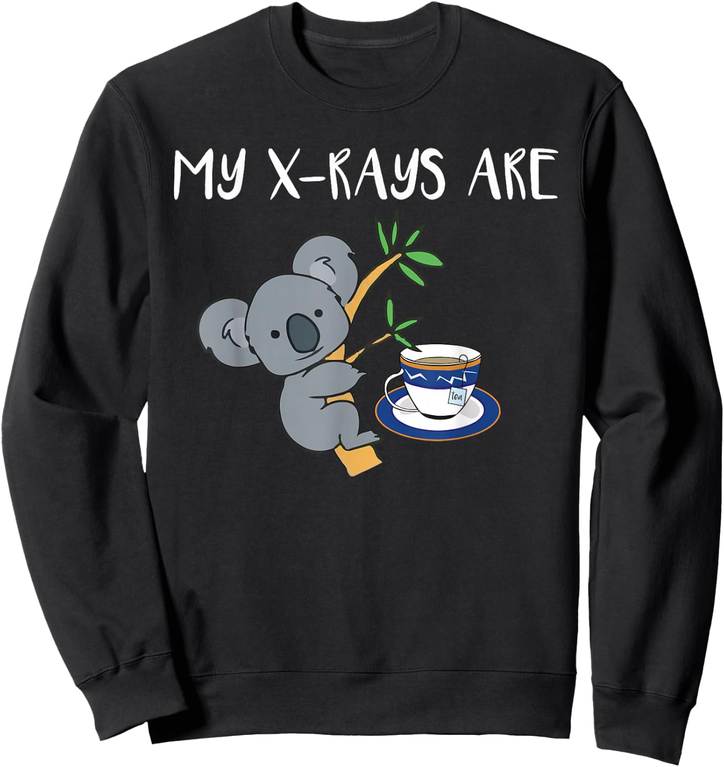 My XRays Are Koala Tea Quality Radiology X-Ray Tech Sweatshirt - Sweatshirt | Black