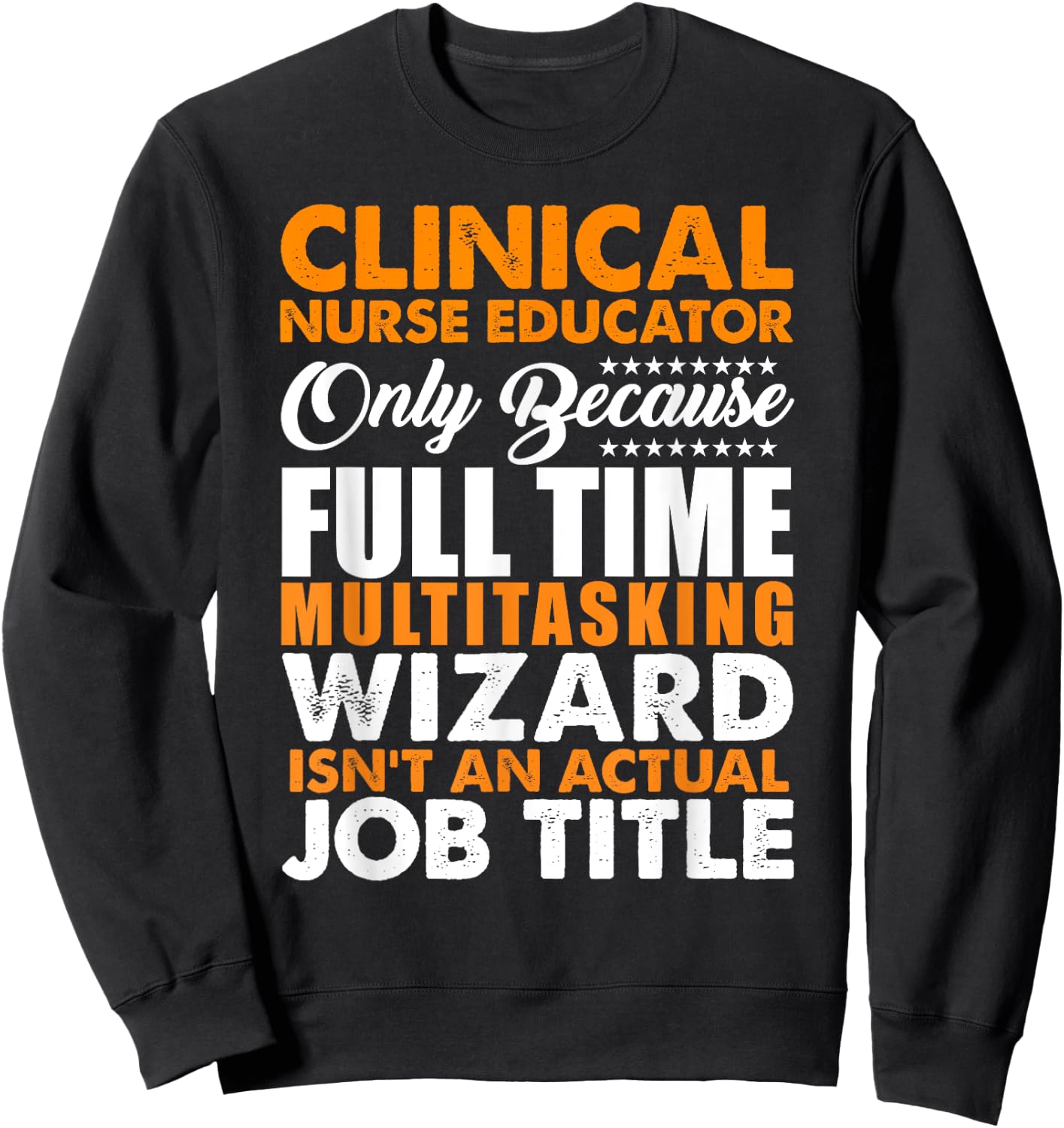 Clinical Nurse Educator Is Not An Actual Job Title Sweatshirt - Sweatshirt | Black