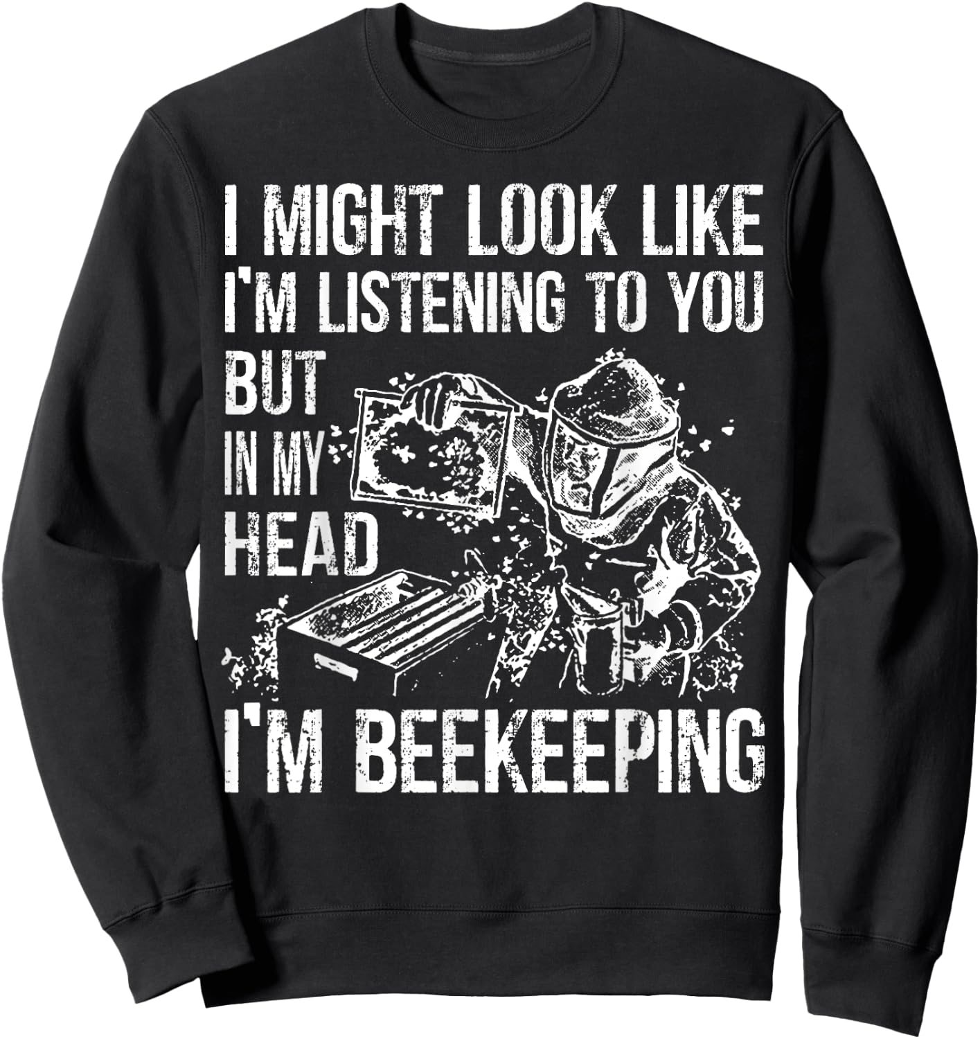 I Might Look Like Im Listening To You BeeKeeper Costume Sweatshirt - Sweatshirt | Black
