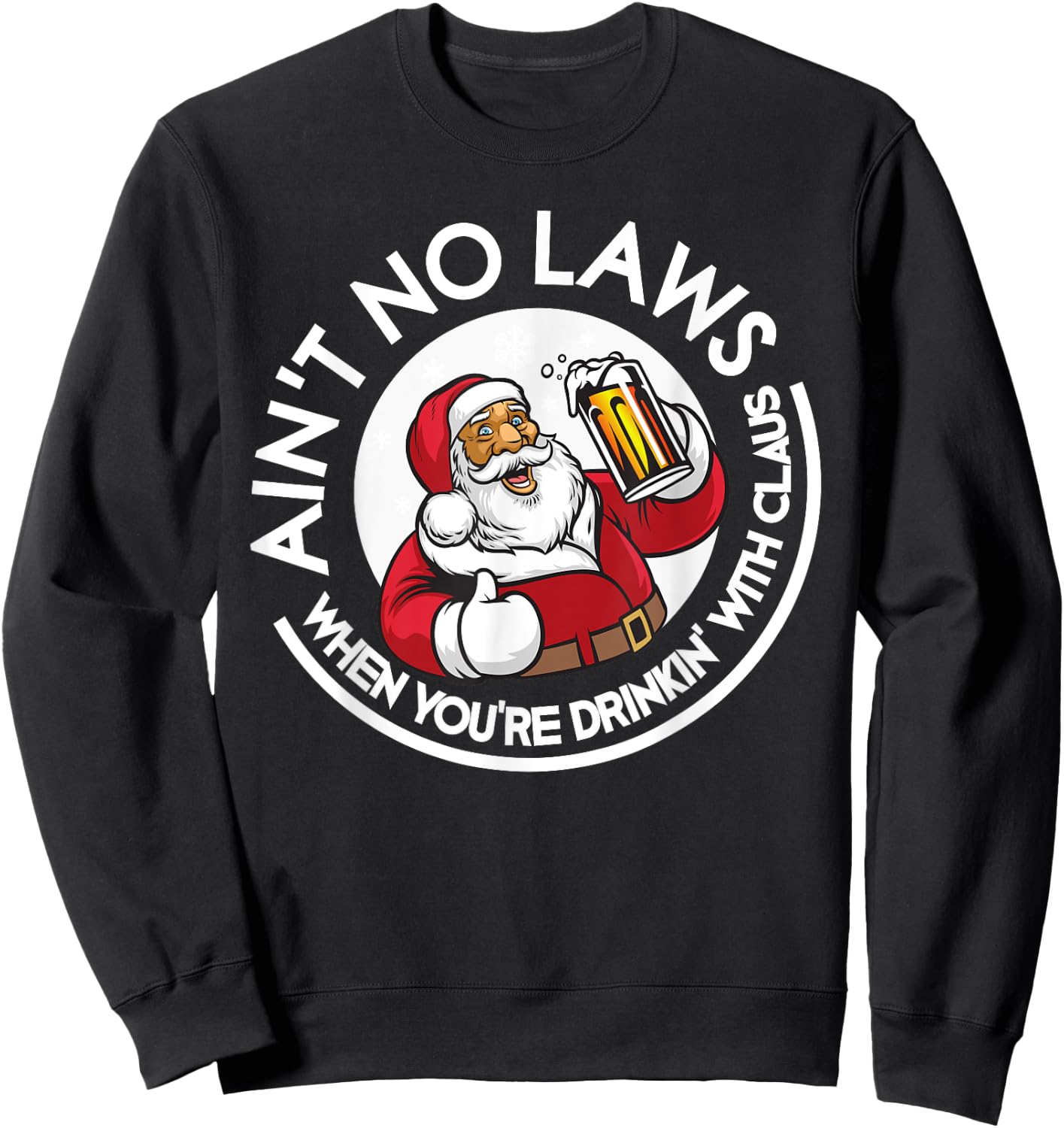 Aint No Laws When You're Drinking With Claus Christmas July Sweatshirt - Sweatshirt | Black