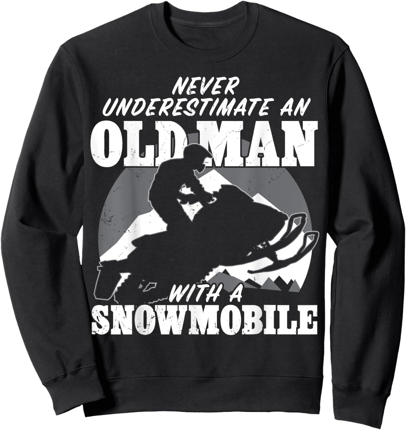 Never underestimate an old man with a snowmobile Gift Sweatshirt - Sweatshirt | Black