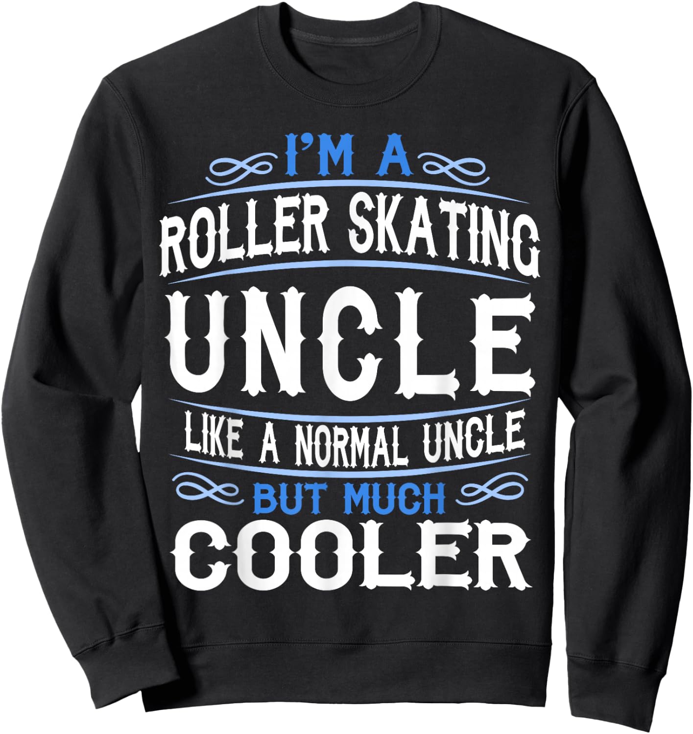 Uncle who loves Roller Skates, I'm a Cool Uncle Shirt c53 Sweatshirt - Sweatshirt | Black