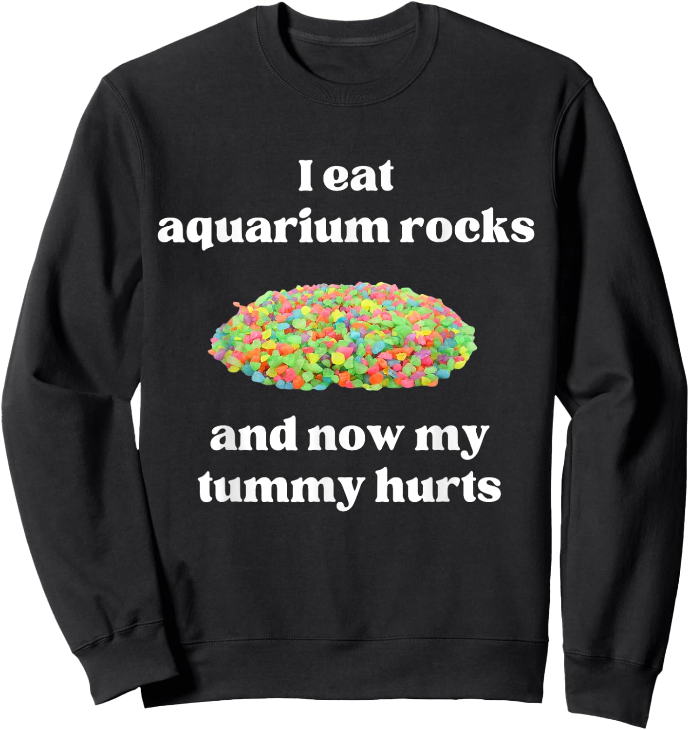 I Eat Aquarium Rocks And Now My Tummy Hurts Random Gen Z Sweatshirt - Sweatshirt | Black