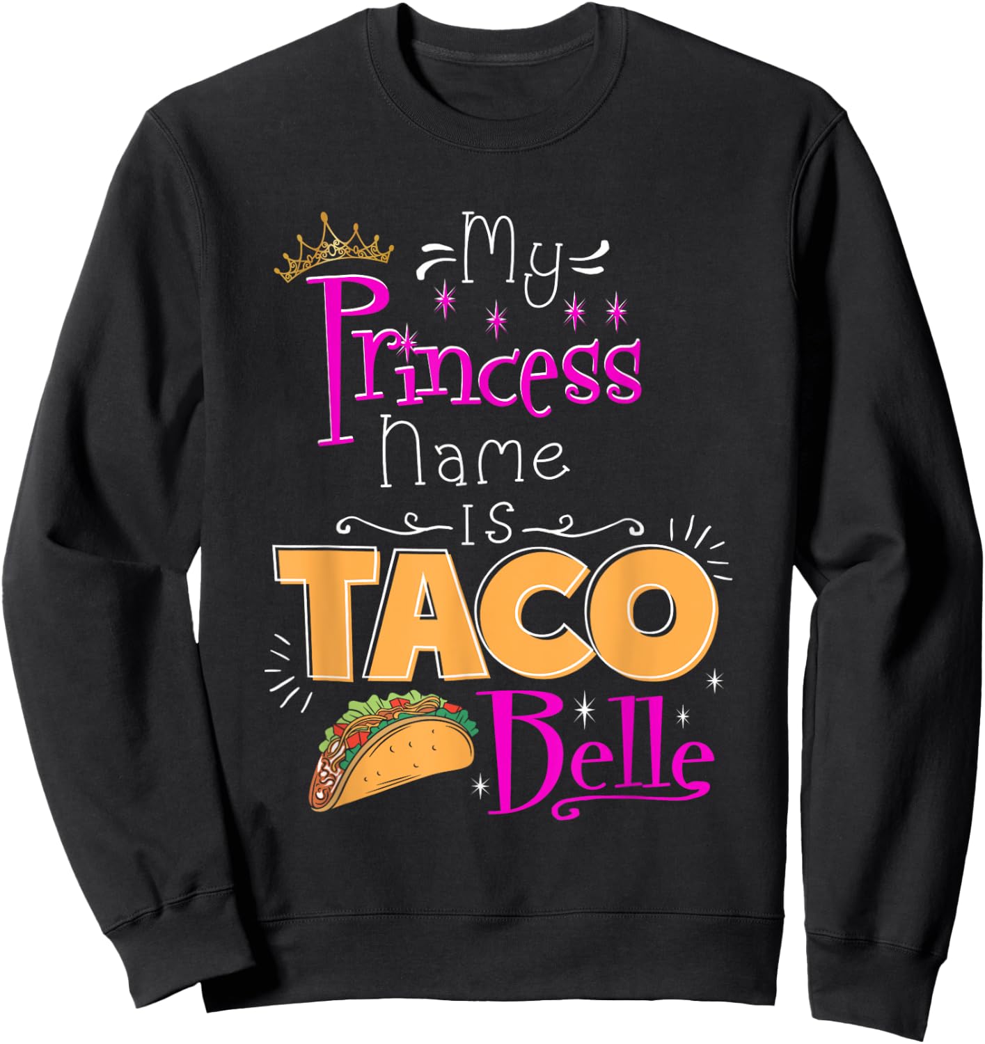 Princess Shirt My Princess Name Is Taco Belle Taco Lover Sweatshirt - Sweatshirt | Black