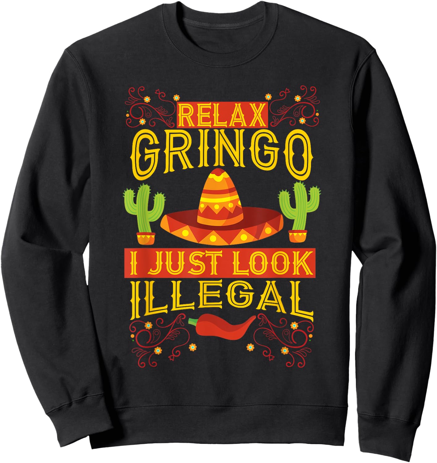 Relax Gringo I Just Look Illegal | Gabacho Outsider Gift Sweatshirt - Sweatshirt | Black