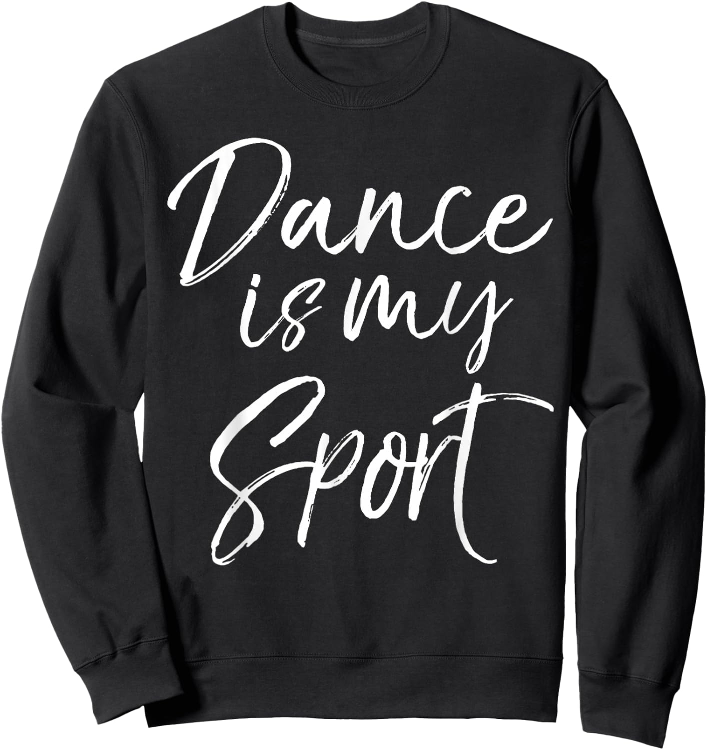 Cute Dancing Quote for Dancers Funny Gift Dance is My Sport Sweatshirt - Sweatshirt | Black