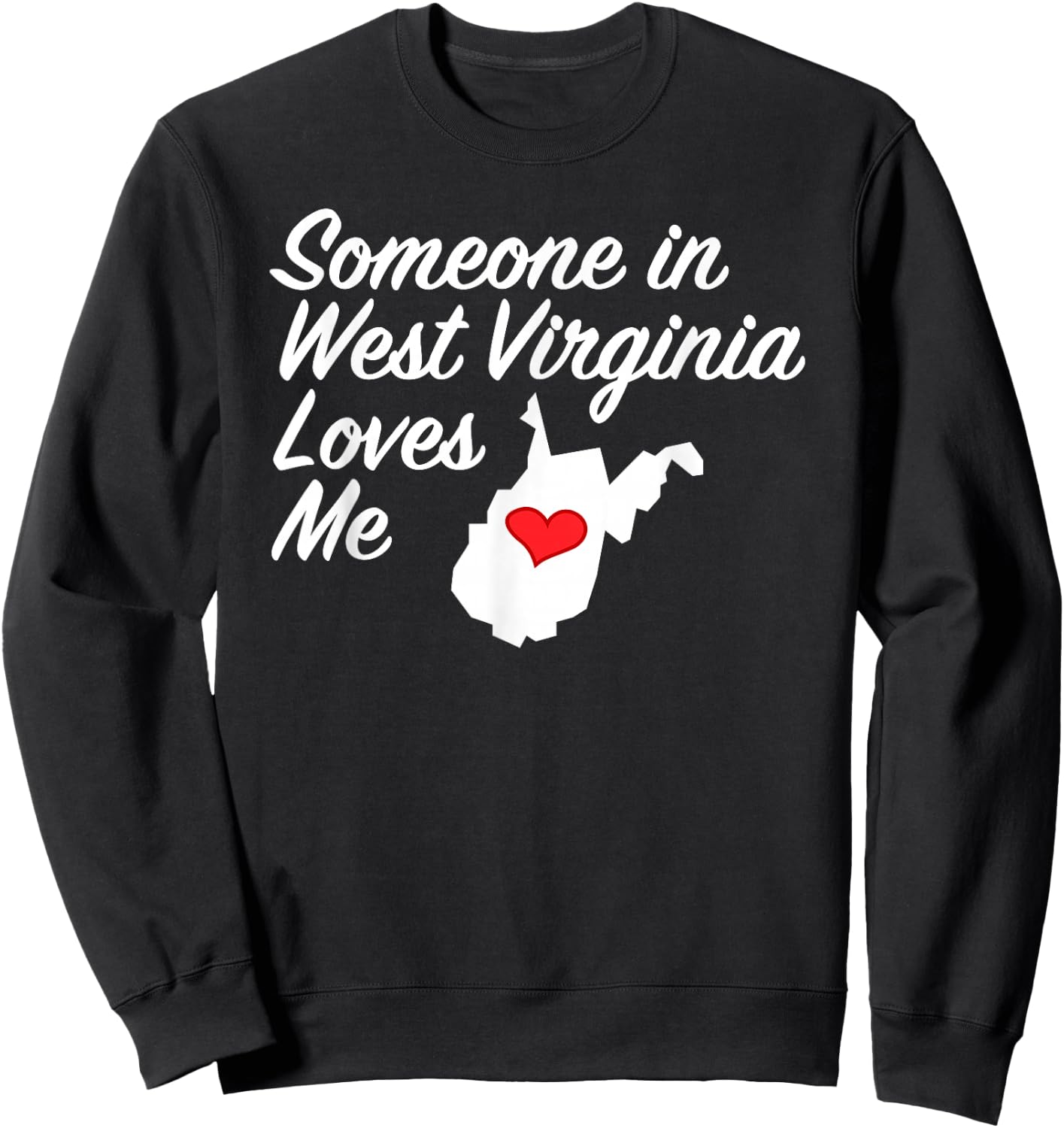 Someone in West Virginia Loves Me | Precious Gift Sweatshirt - Sweatshirt | Black