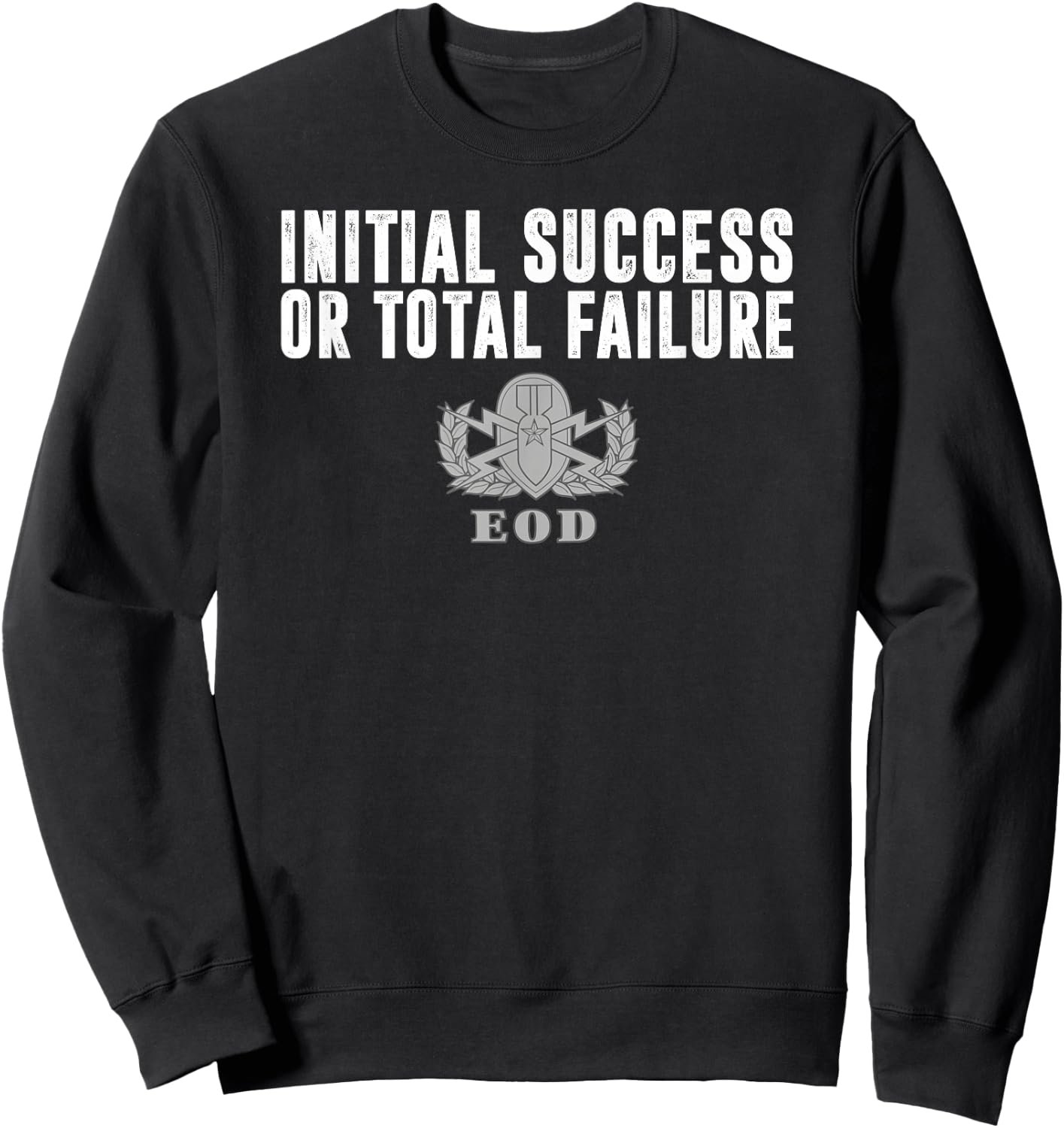 Army EOD Initial Success or Total Failure v1 Sweatshirt - Sweatshirt | Black