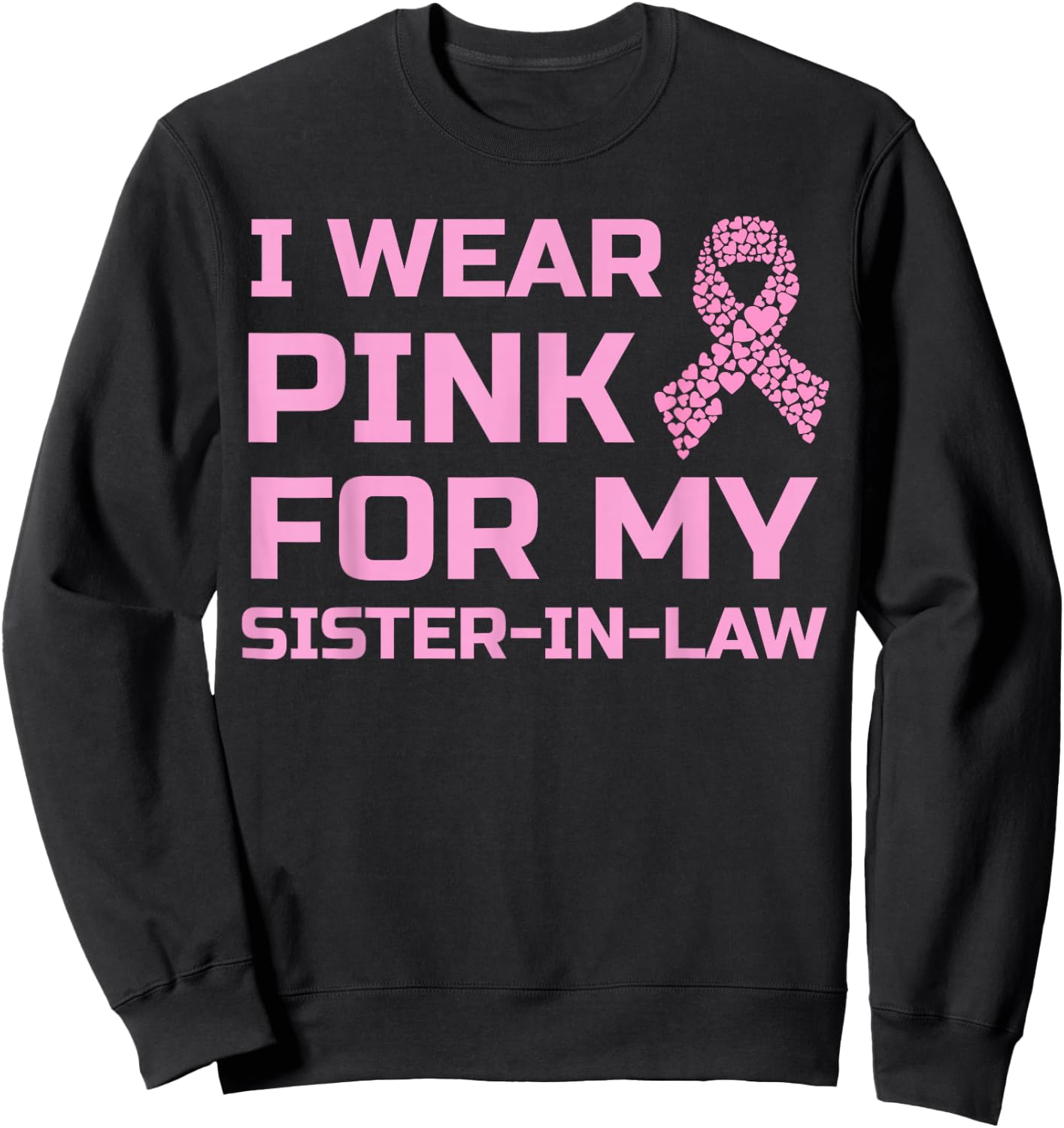 I wear pink for my sister-in-law breast cancer survivor Sweatshirt - Sweatshirt | Black