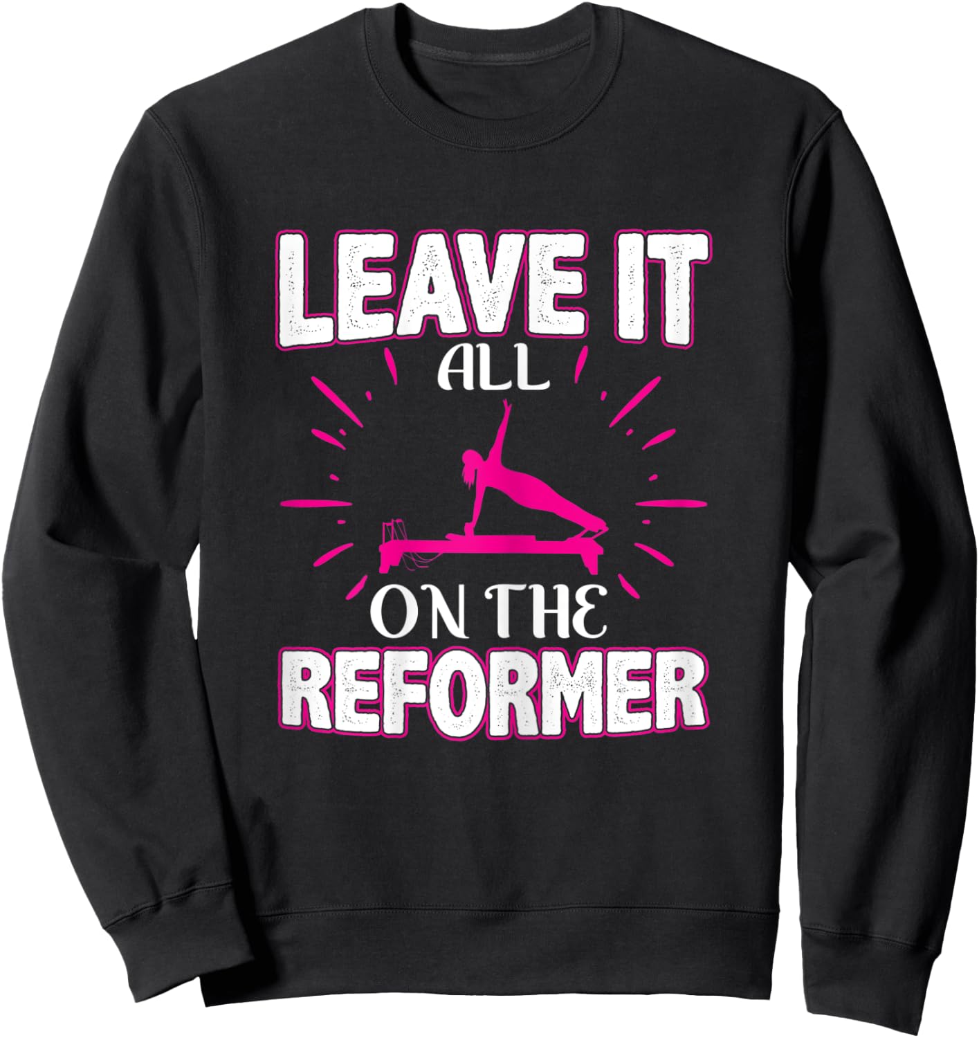 Best Fitness Gifts Leave It All On The Reformer Yoga Pilates Sweatshirt - Sweatshirt | Black