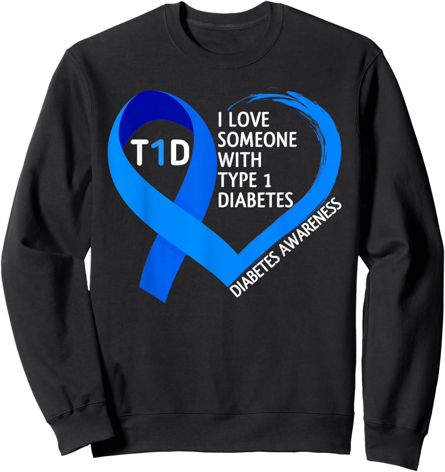 Diabetes Awareness Month I Love Someone With Type 1 Diabetes Sweatshirt - Sweatshirt | Black
