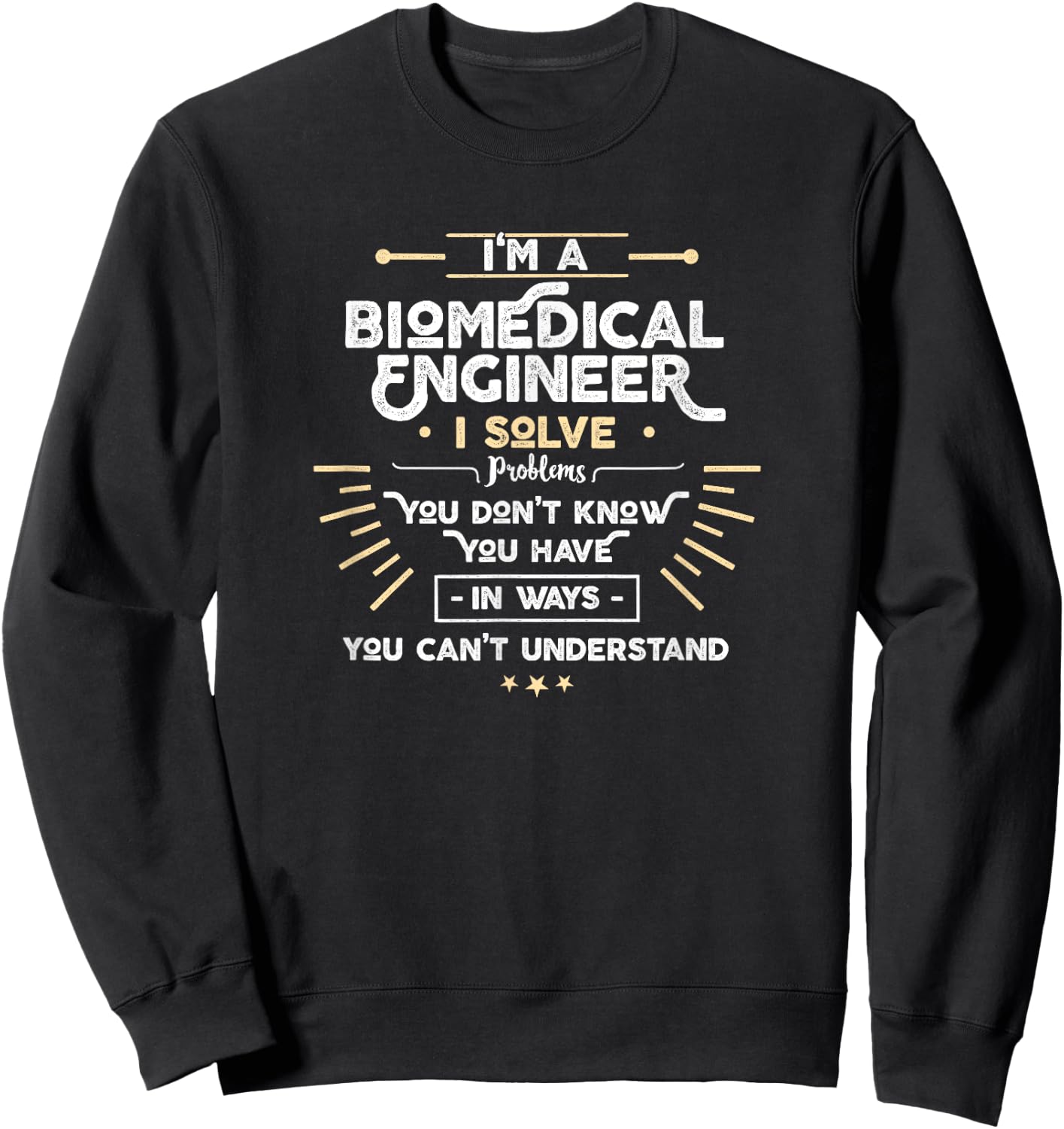 I'm a Biomedical Engineer I Solve problems funny Sweatshirt - Sweatshirt | Black