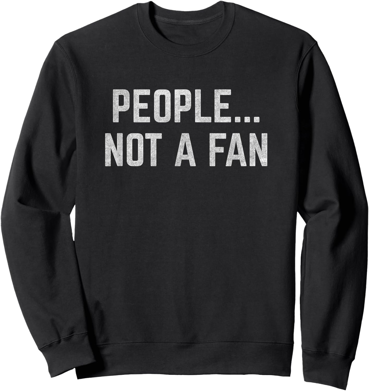 People... Not a Fan Sweatshirt - Sweatshirt | Black