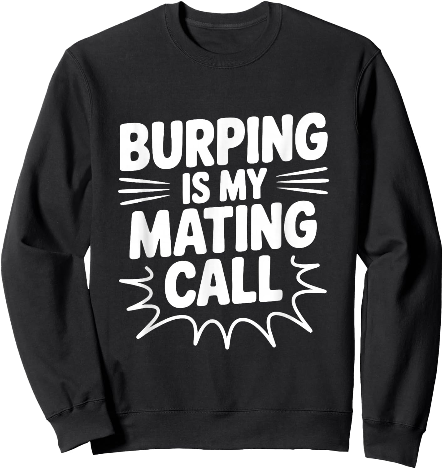 Burping is My Mating Call Funny Humor Sweatshirt - Sweatshirt | Black